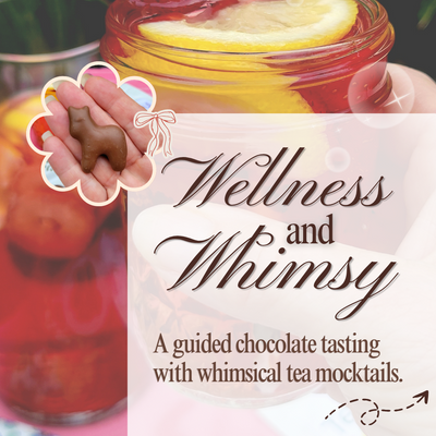 Pop-Up - Wellness & Whimsy - A guided chocolate tasting with whimsical tea mocktails.